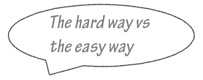 hard way vs easy way